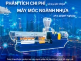 PHÂN TÍCH CHI PHÍ CỦA CÁC LỰA CHỌN MÁY MÓC NGÀNH NHỰA CHO DANH NGHIỆP SẢN XUẤT